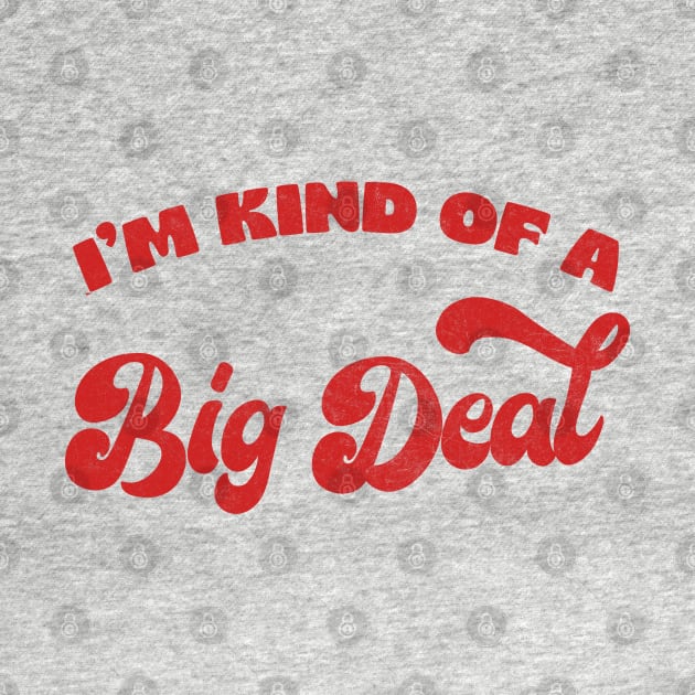 I'm Kind Of A Big Deal / Retro Funny Typography Design by DankFutura